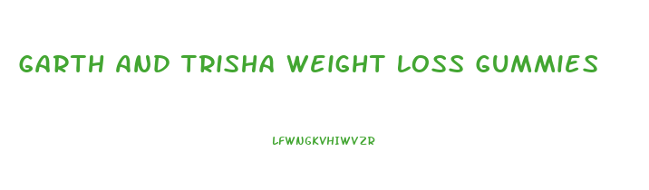 Garth And Trisha Weight Loss Gummies