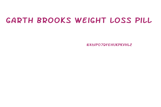 Garth Brooks Weight Loss Pill