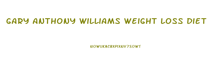 Gary Anthony Williams Weight Loss Diet