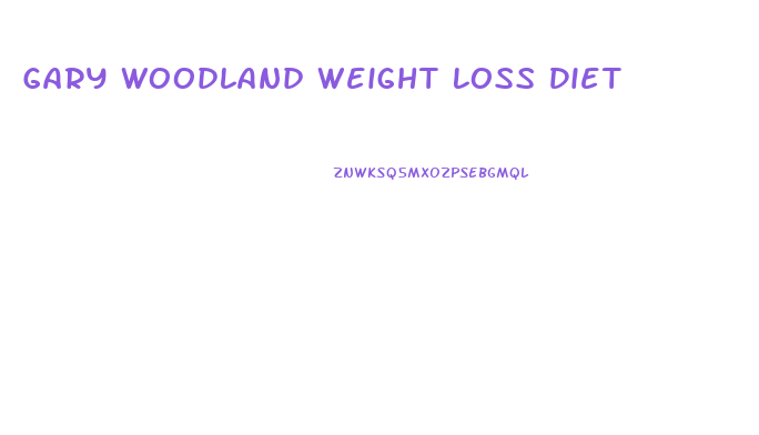 Gary Woodland Weight Loss Diet