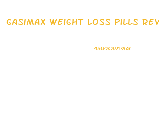 Gasimax Weight Loss Pills Reviews
