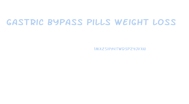 Gastric Bypass Pills Weight Loss