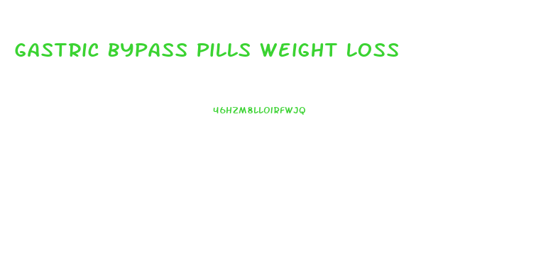 Gastric Bypass Pills Weight Loss