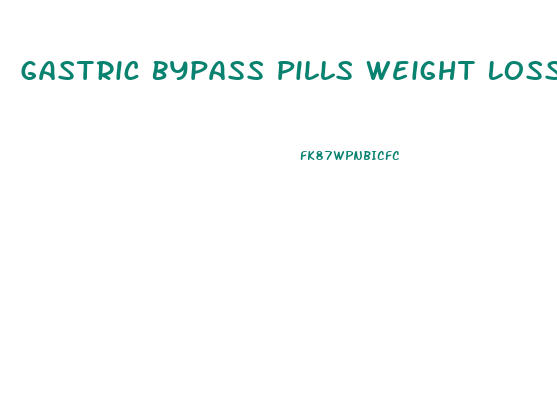 Gastric Bypass Pills Weight Loss