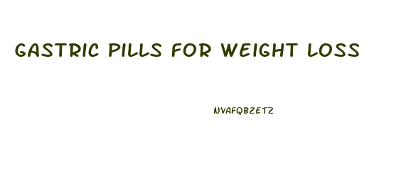 Gastric Pills For Weight Loss