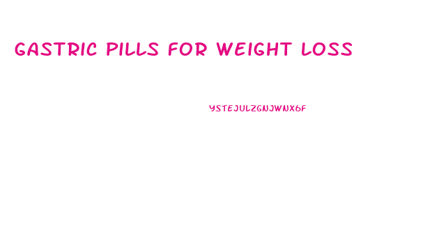 Gastric Pills For Weight Loss