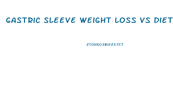 Gastric Sleeve Weight Loss Vs Diet Change