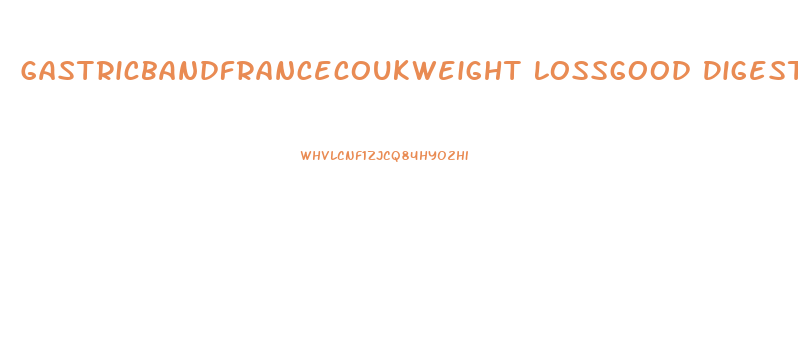 Gastricbandfrancecoukweight Lossgood Digestion Will Help Your Diet