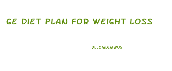 Ge Diet Plan For Weight Loss