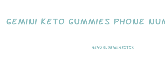 Gemini Keto Gummies Phone Number