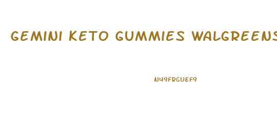 Gemini Keto Gummies Walgreens