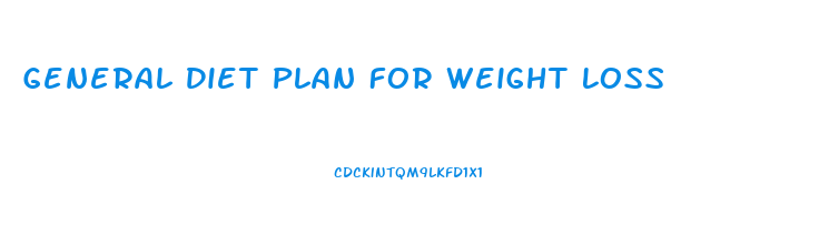 General Diet Plan For Weight Loss