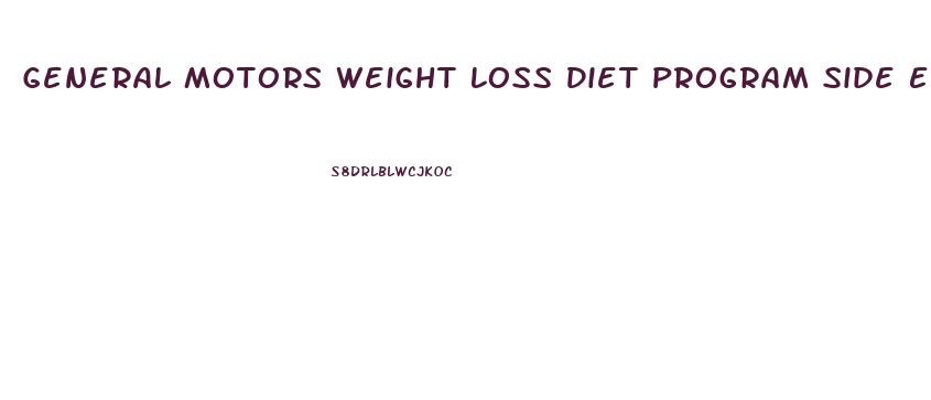 General Motors Weight Loss Diet Program Side Effects