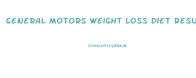 General Motors Weight Loss Diet Results