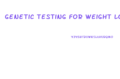 Genetic Testing For Weight Loss Diet