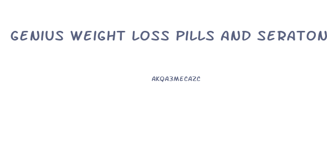 Genius Weight Loss Pills And Seratonin