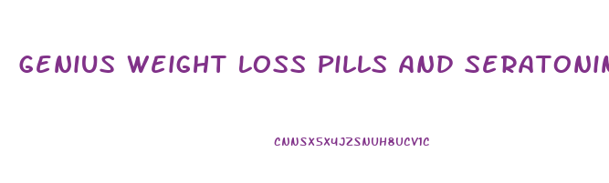 Genius Weight Loss Pills And Seratonin