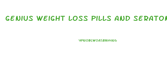 Genius Weight Loss Pills And Seratonin