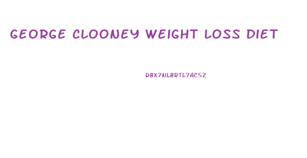 George Clooney Weight Loss Diet