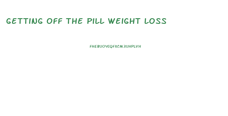 Getting Off The Pill Weight Loss