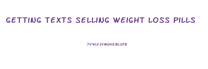 Getting Texts Selling Weight Loss Pills