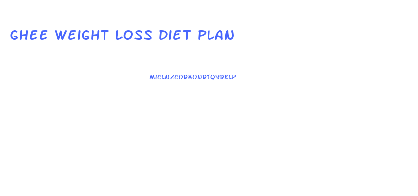 Ghee Weight Loss Diet Plan