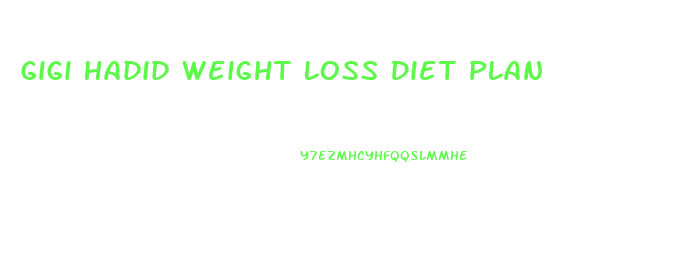 Gigi Hadid Weight Loss Diet Plan
