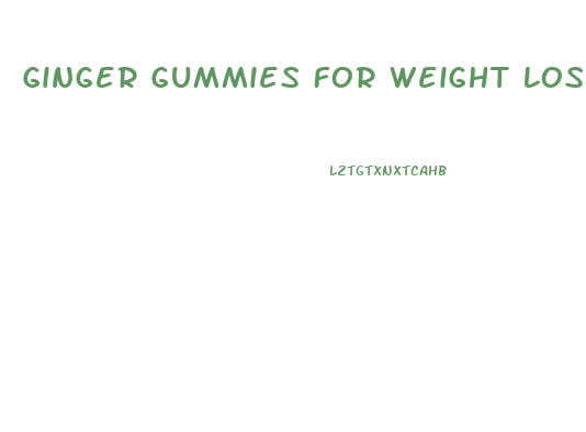 Ginger Gummies For Weight Loss