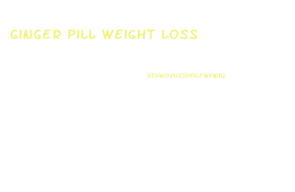 Ginger Pill Weight Loss