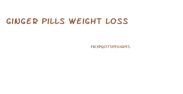 Ginger Pills Weight Loss