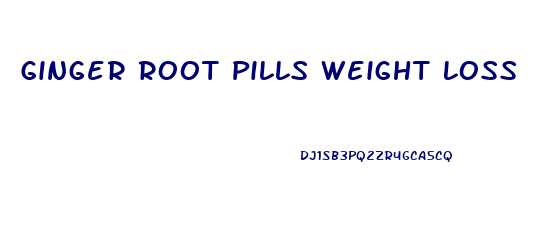 Ginger Root Pills Weight Loss