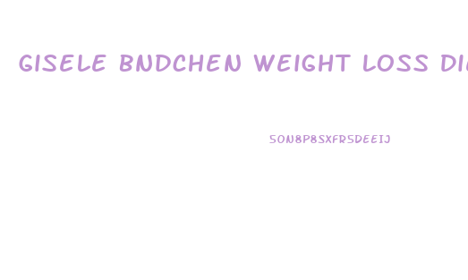 Gisele Bndchen Weight Loss Diet