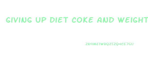 Giving Up Diet Coke And Weight Loss