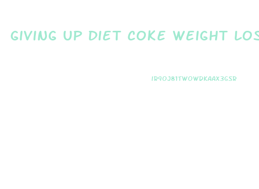 Giving Up Diet Coke Weight Loss