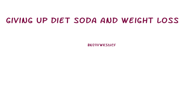 Giving Up Diet Soda And Weight Loss