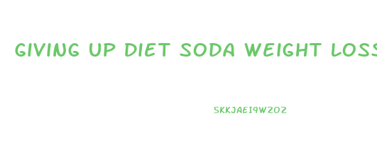 Giving Up Diet Soda Weight Loss
