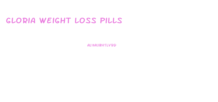 Gloria Weight Loss Pills