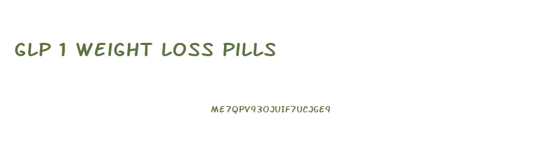 Glp 1 Weight Loss Pills