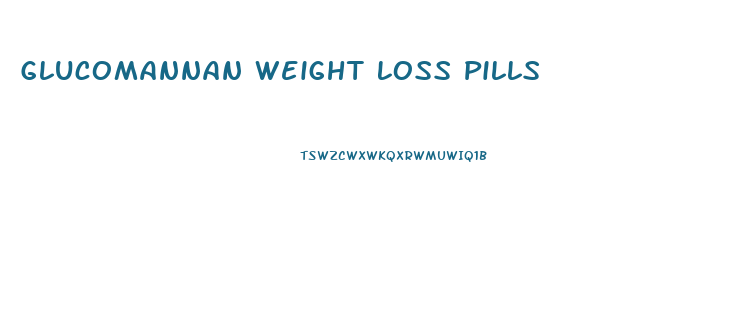 Glucomannan Weight Loss Pills