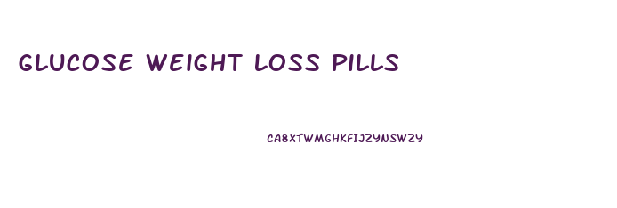 Glucose Weight Loss Pills
