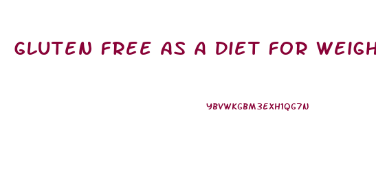 Gluten Free As A Diet For Weight Loss