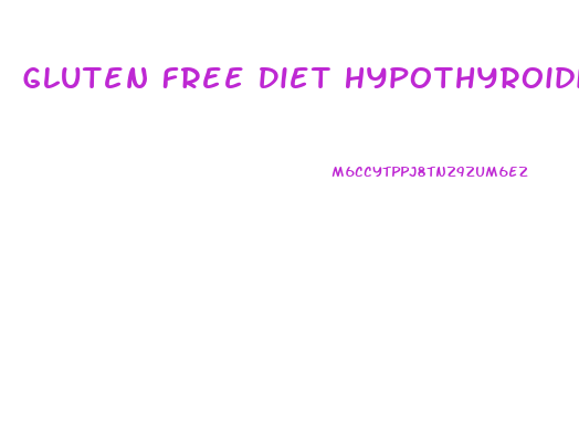 Gluten Free Diet Hypothyroidism Weight Loss