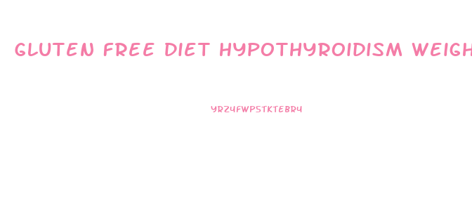 Gluten Free Diet Hypothyroidism Weight Loss