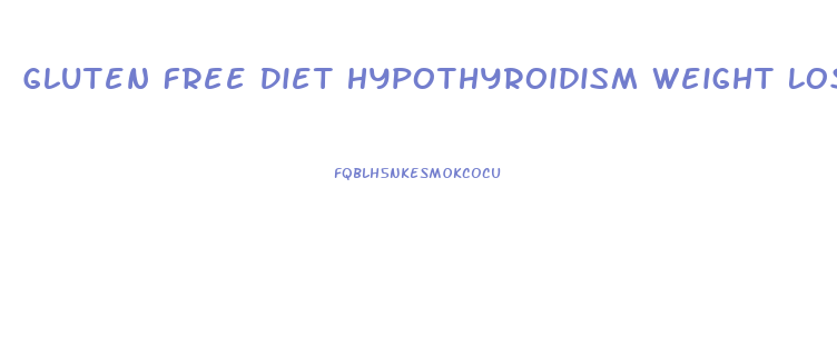 Gluten Free Diet Hypothyroidism Weight Loss