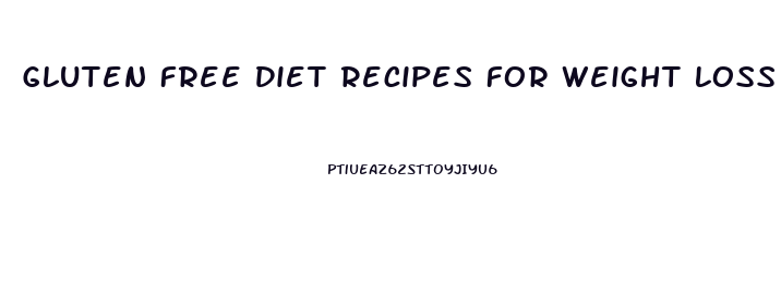 Gluten Free Diet Recipes For Weight Loss