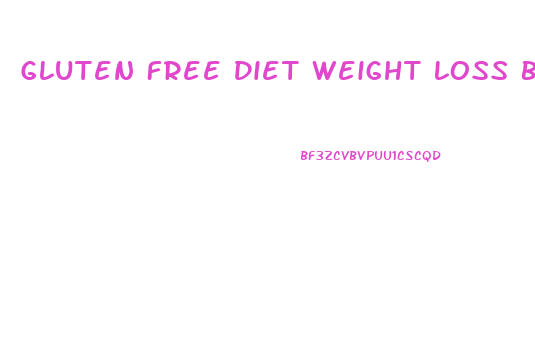 Gluten Free Diet Weight Loss Before And After