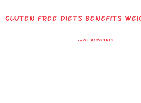 Gluten Free Diets Benefits Weight Loss