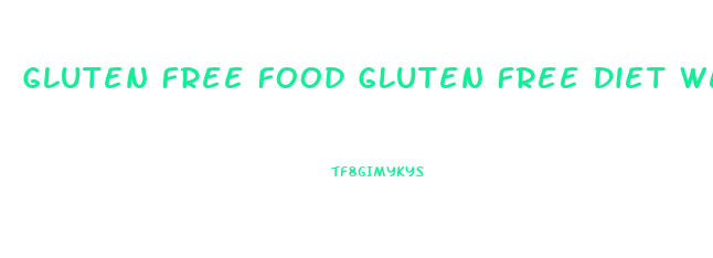 Gluten Free Food Gluten Free Diet Weight Loss