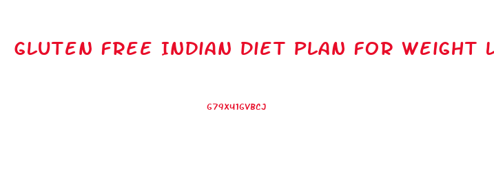 Gluten Free Indian Diet Plan For Weight Loss