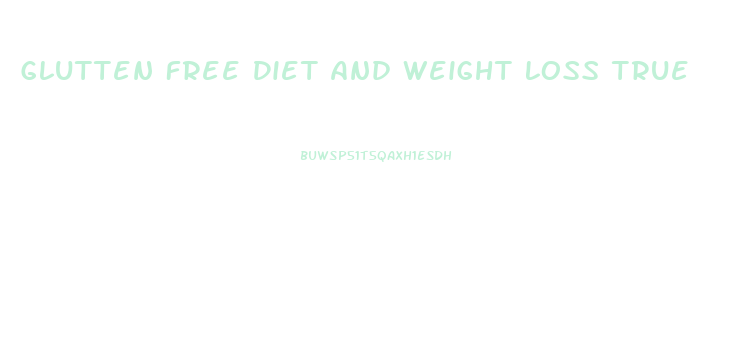 Glutten Free Diet And Weight Loss True